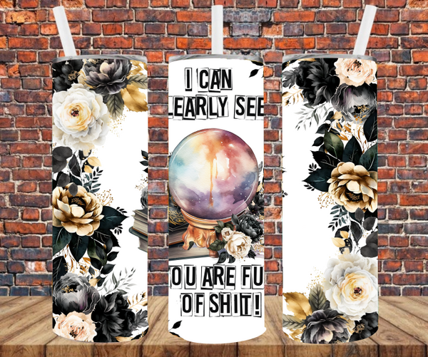 I Can Clearly See You Are Full of Shit - Tumbler Wrap - Sublimation Transfers