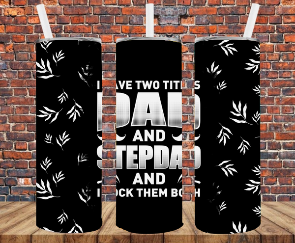 I Have Two Titles Dad & Step Dad & I Rock Them Both - Tumbler Wrap - Sublimation Transfers