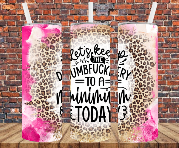Can We Keep The Dumbfuckery To A Minimum Today - Tumbler Wrap Sublimation Transfers