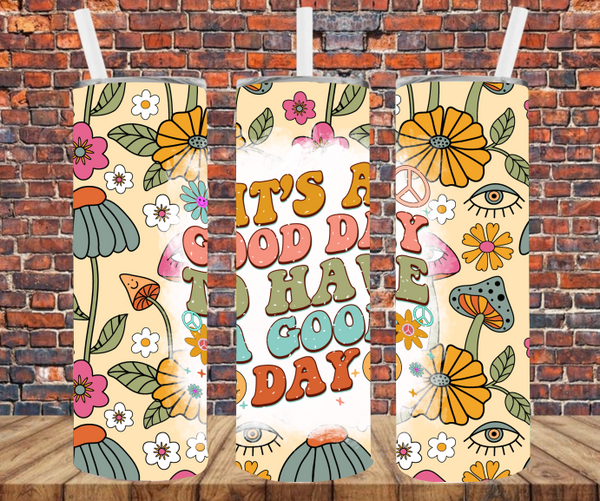 It's A Good Day To Have A Good Day - Tumbler Wrap - Sublimation Transfers