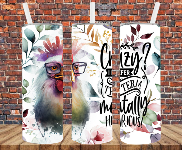 Crazy? I Prefer the Term Mentally Hilarious - Tumbler Wrap Sublimation Transfers