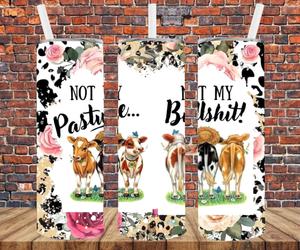 Not My Pasture...Not My Bullshit - Sublimation Transfers