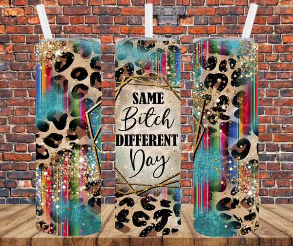 Same Bitch Different Day - Tumbler Wrap Sublimation Transfers