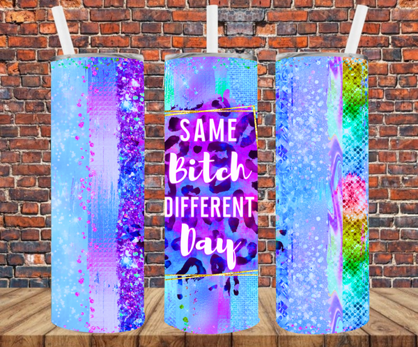 Same Bitch Different Day - Tumbler Wrap - Sublimation Transfers