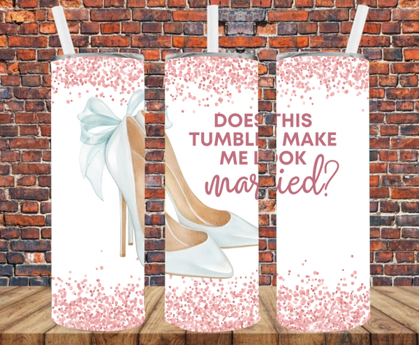 Does This Tumbler Make Me Look Married - Tumbler Wrap Sublimation Transfers