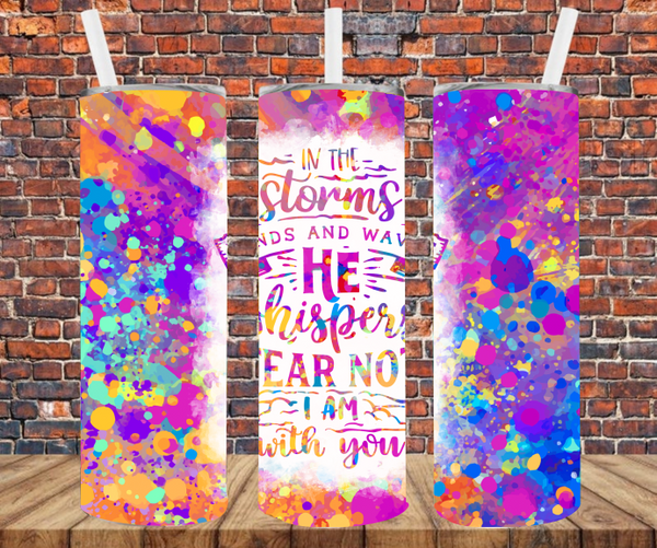 In The Storms Winds & Waves He Whispers Fear Not I Am With You - Tumbler Wrap - Sublimation Transfers
